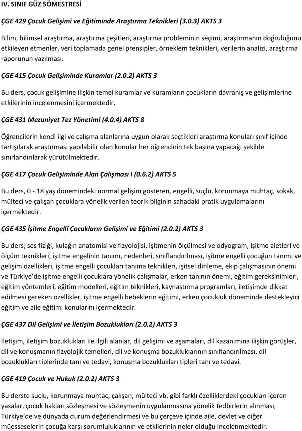 analizi, araştırma raporunun yazılması. ÇGE 415 Çocuk Gelişiminde Kuramlar (2.0.