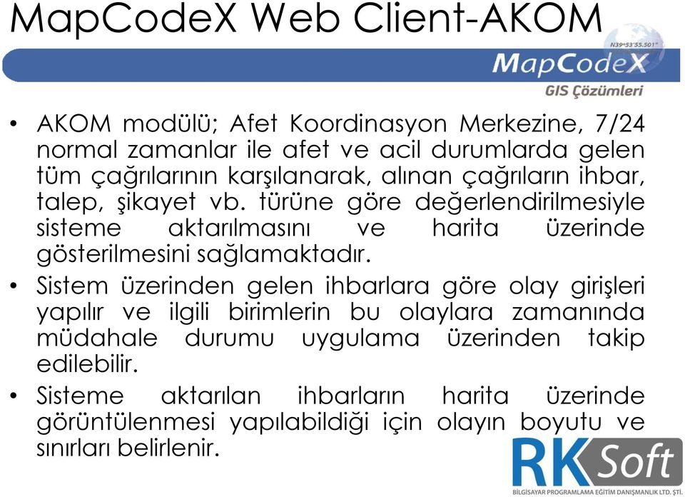 türüne göre değerlendirilmesiyle sisteme aktarılmasını ve harita üzerinde gösterilmesini sağlamaktadır.