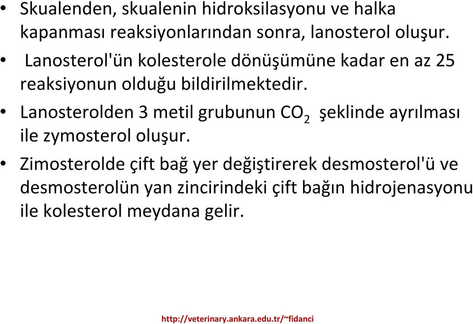 Lanosterolden 3 metil grubunun CO 2 şeklinde ayrılması ile zymosterol oluşur.