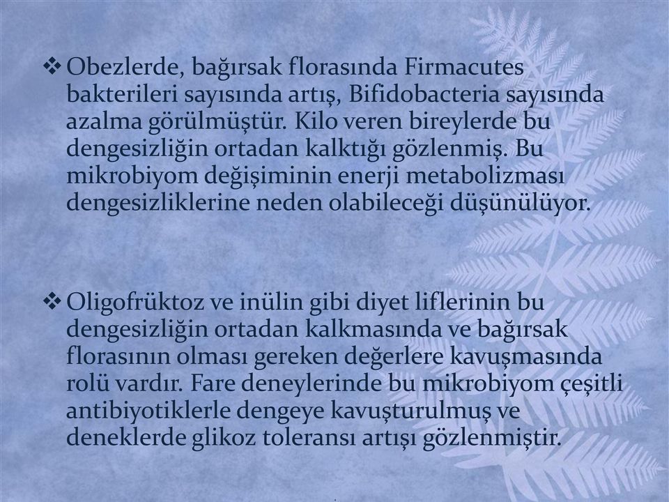 Bu mikrobiyom değişiminin enerji metabolizması dengesizliklerine neden olabileceği düşünülüyor.