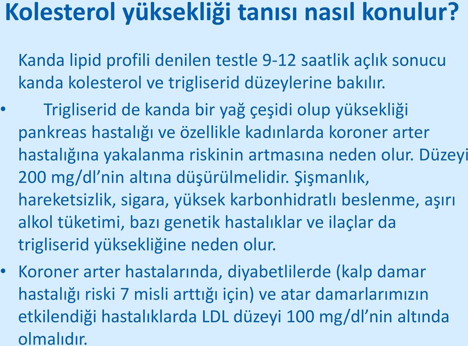 Düzeyi 200 mg/dl nin altına düşürülmelidir.