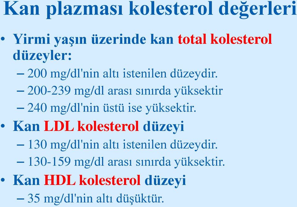 200-239 mg/dl arası sınırda yüksektir 240 mg/dl'nin üstü ise yüksektir.