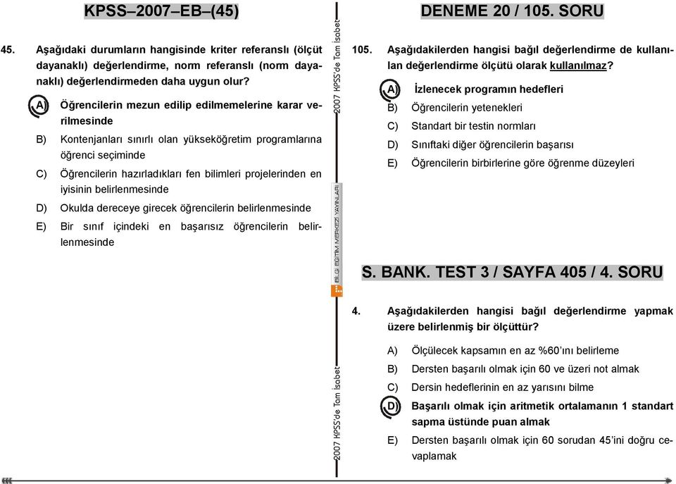 en iyisinin belirlenmesinde D) Okulda dereceye girecek öğrencilerin belirlenmesinde E) Bir sınıf içindeki en başarısız öğrencilerin belirlenmesinde 105.