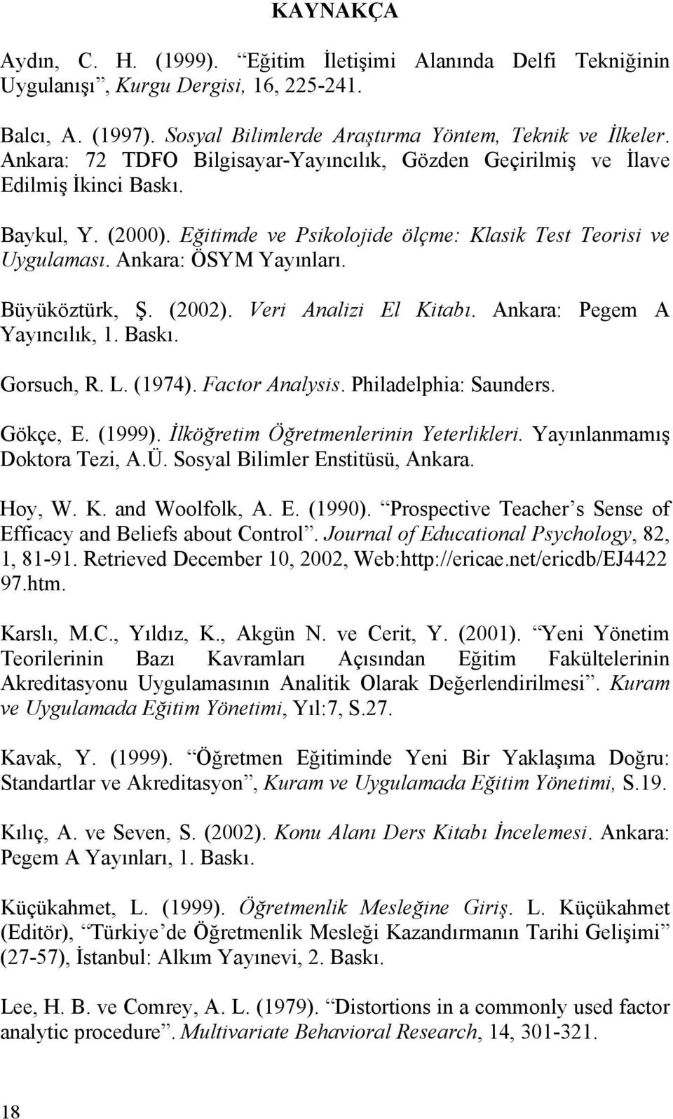Büyüköztürk, Ş. (2002). Veri Analizi El Kitabı. Ankara: Pegem A Yayıncılık, 1. Baskı. Gorsuch, R. L. (1974). Factor Analysis. Philadelphia: Saunders. Gökçe, E. (1999).