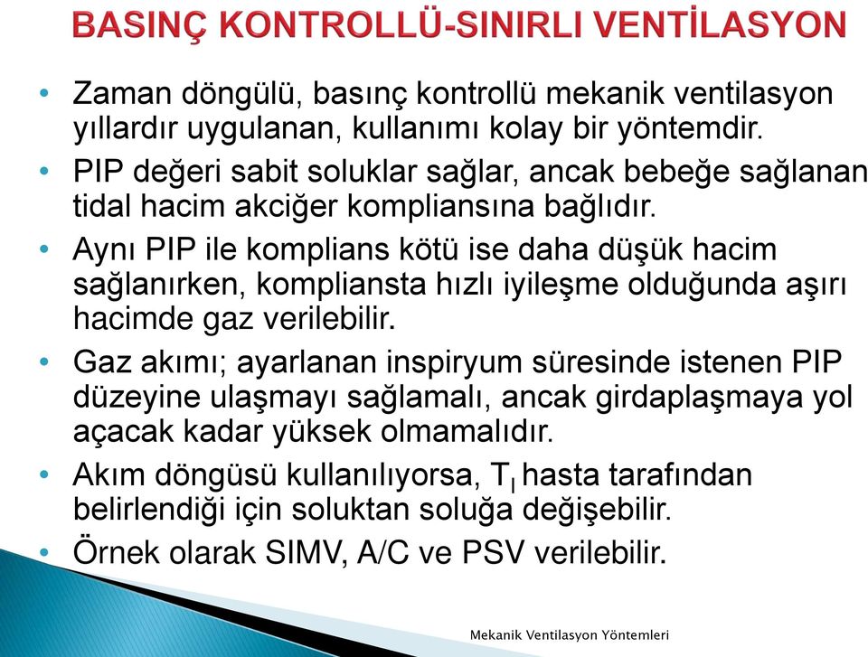 Aynı PIP ile komplians kötü ise daha düşük hacim sağlanırken, kompliansta hızlı iyileşme olduğunda aşırı hacimde gaz verilebilir.