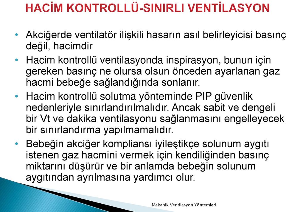 Ancak sabit ve dengeli bir Vt ve dakika ventilasyonu sağlanmasını engelleyecek bir sınırlandırma yapılmamalıdır.