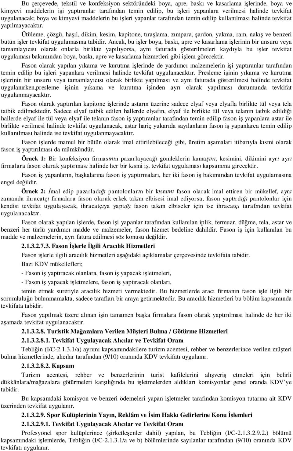 Ütüleme, çözgü, haşıl, dikim, kesim, kapitone, tıraşlama, zımpara, şardon, yakma, ram, nakış ve benzeri bütün işler tevkifat uygulamasına tabidir.