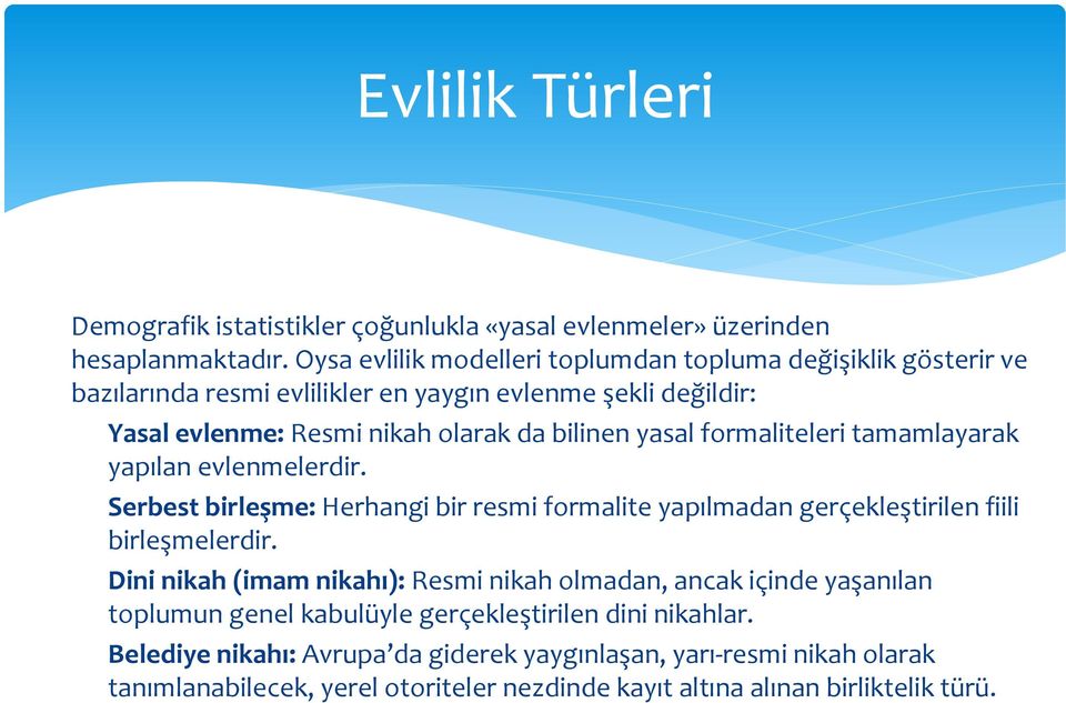 yasal formaliteleri tamamlayarak yapılan evlenmelerdir. Serbest birleşme: Herhangi bir resmi formalite yapılmadan gerçekleştirilen fiili birleşmelerdir.