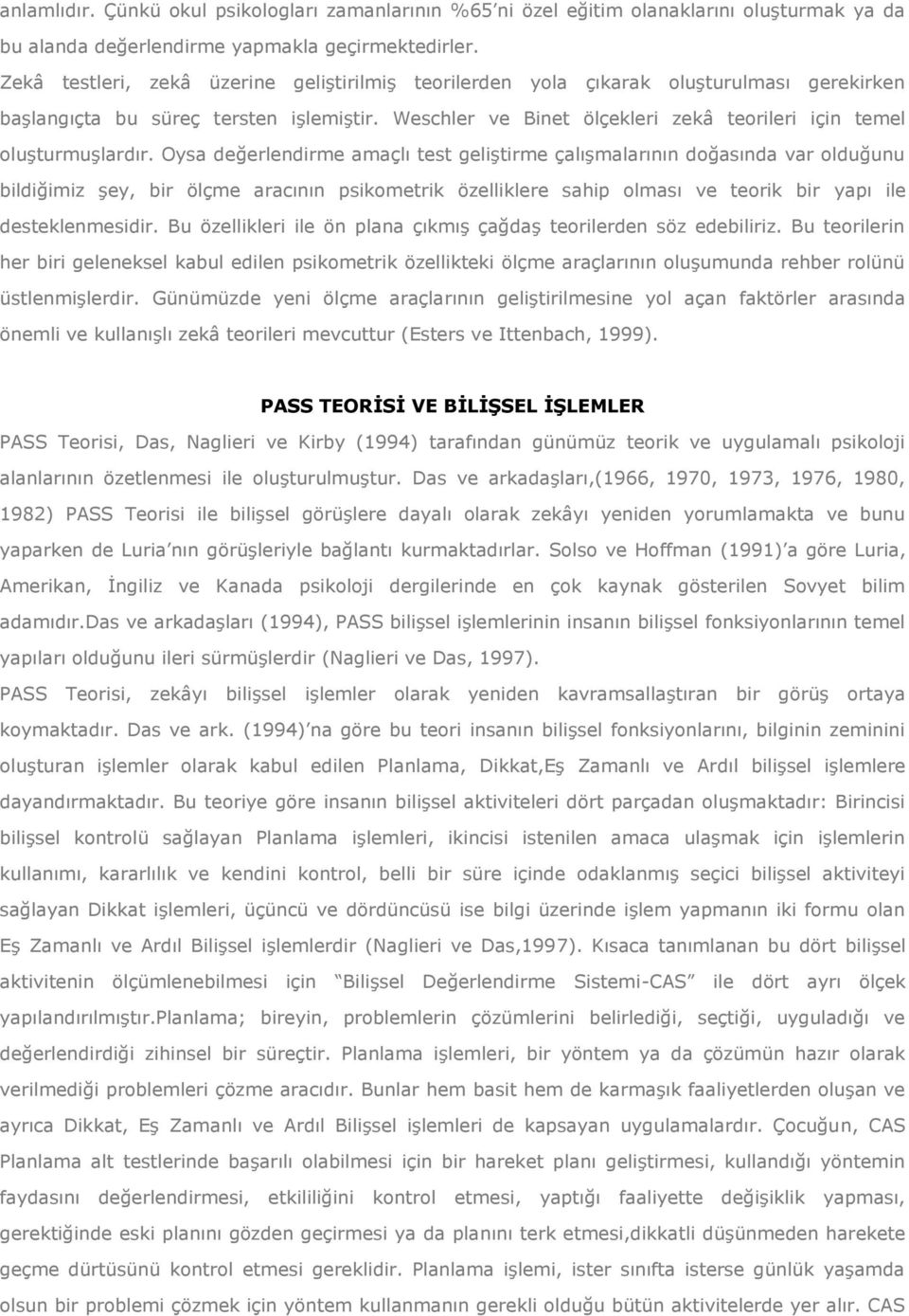 Weschler ve Binet ölçekleri zekâ teorileri için temel oluşturmuşlardır.