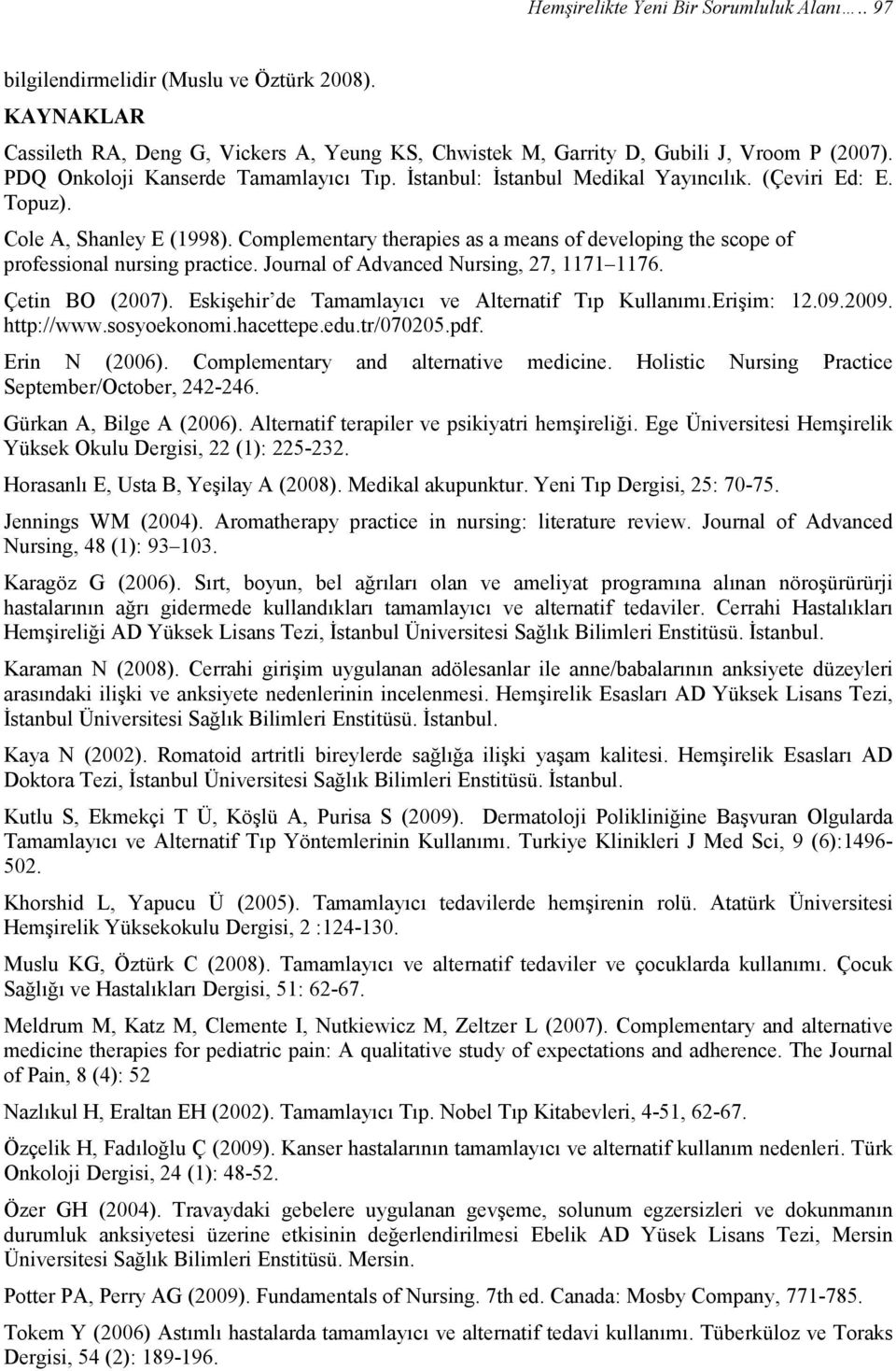 Complementary therapies as a means of developing the scope of professional nursing practice. Journal of Advanced Nursing, 27, 1171 1176. Çetin BO (2007).