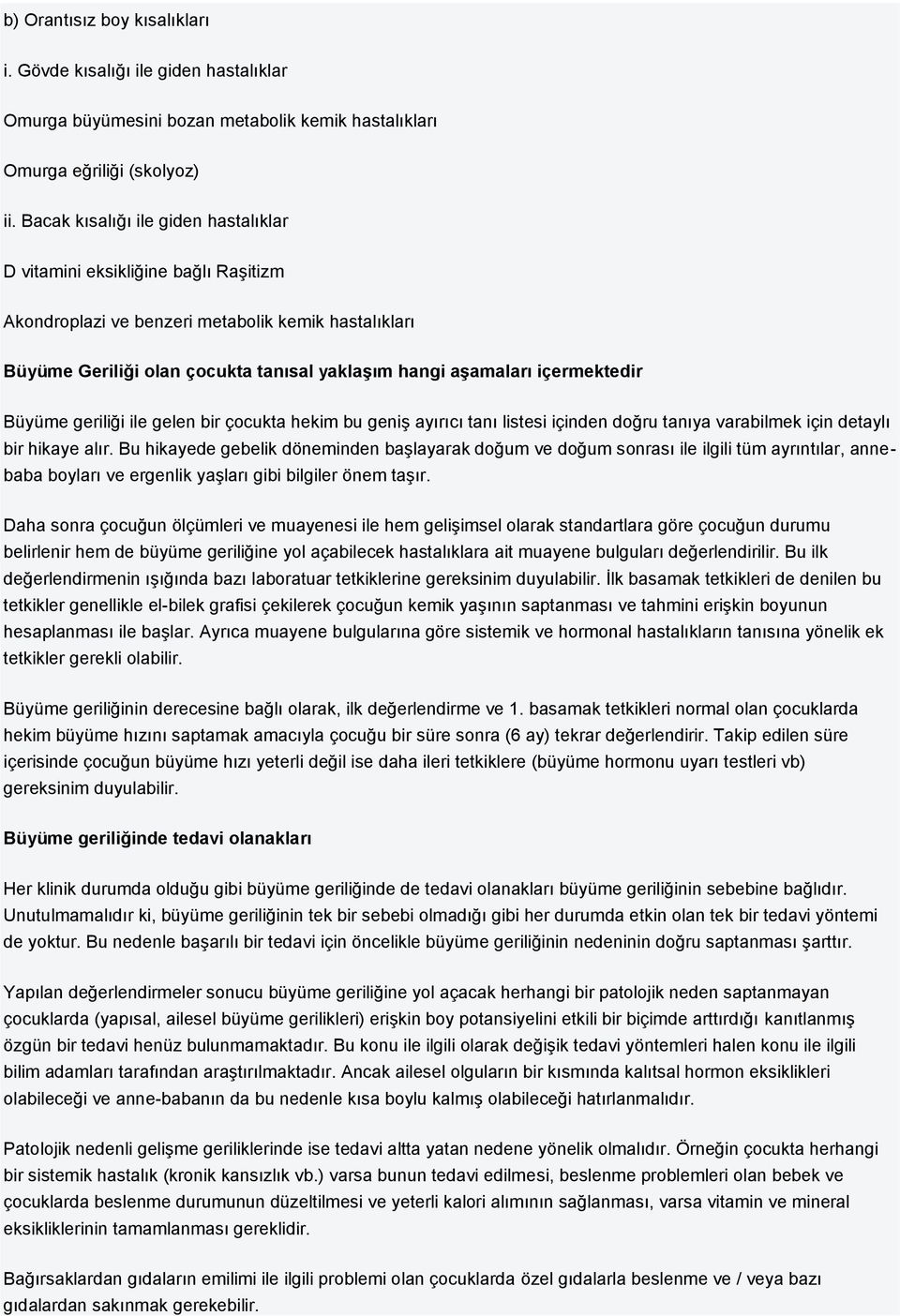 içermektedir Büyüme geriliği ile gelen bir çocukta hekim bu geniş ayırıcı tanı listesi içinden doğru tanıya varabilmek için detaylı bir hikaye alır.