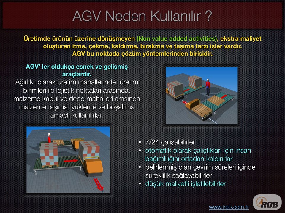 AGV bu noktada çözüm yöntemlerinden birisidir. AGV ler oldukça esnek ve gelişmiş araçlardır.
