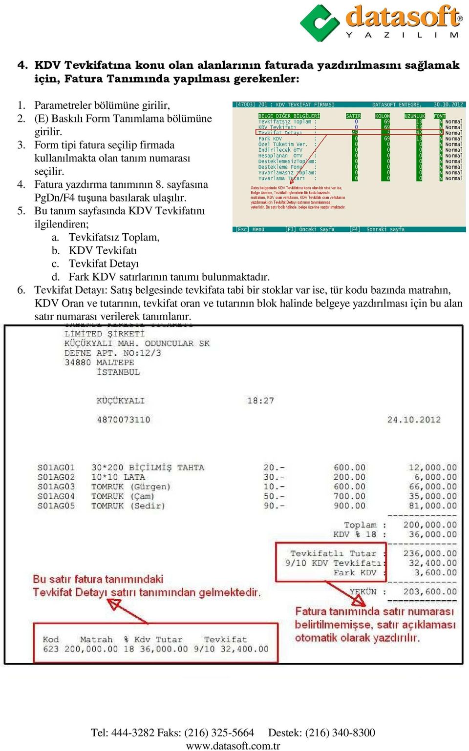 sayfasına PgDn/F4 tuşuna basılarak ulaşılır. 5. Bu tanım sayfasında KDV Tevkifatını ilgilendiren; a. Tevkifatsız Toplam, b. KDV Tevkifatı c. Tevkifat Detayı d.