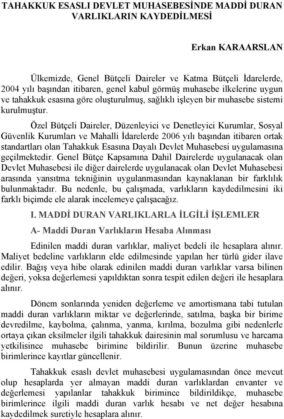 Özel Bütçeli Daireler, Düzenleyici ve Denetleyici Kurumlar, Sosyal Güvenlik Kurumları ve Mahalli İdarelerde 2006 yılı başından itibaren ortak standartları olan Tahakkuk Esasına Dayalı Devlet