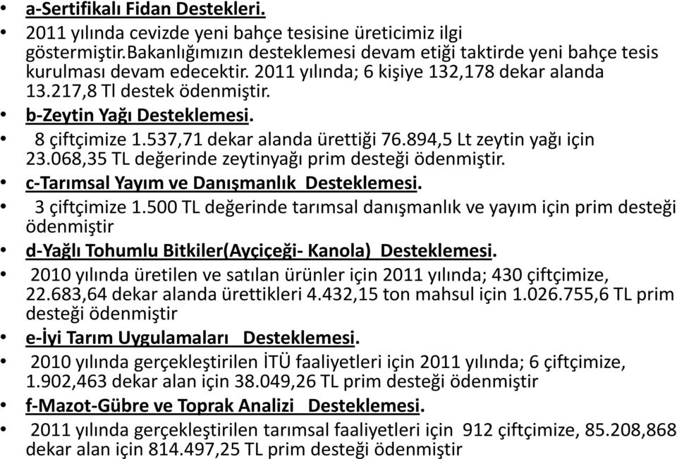 068,35 TL değerinde zeytinyağı prim desteği ödenmiştir. c-tarımsal Yayım ve Danışmanlık Desteklemesi. 3 çiftçimize 1.