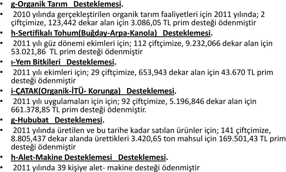 021,86 TL prim desteği ödenmiştir ı-yem Bitkileri Desteklemesi. 2011 yılı ekimleri için; 29 çiftçimize, 653,943 dekar alan için 43.