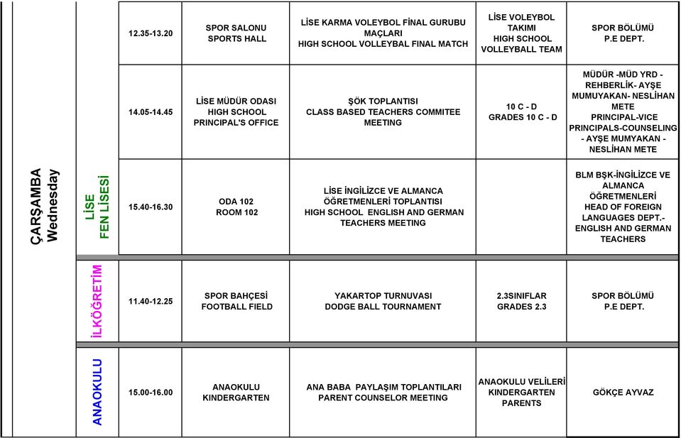 30 ODA 102 ROOM 102 LİSE İNGİLİZCE VE ALMANCA ÖĞRETMENLERİ TOPLANTISI ENGLISH AND GERMAN TEACHERS BLM BŞK-İNGİLİZCE VE ALMANCA ÖĞRETMENLERİ HEAD OF FOREIGN LANGUAGES DEPT.