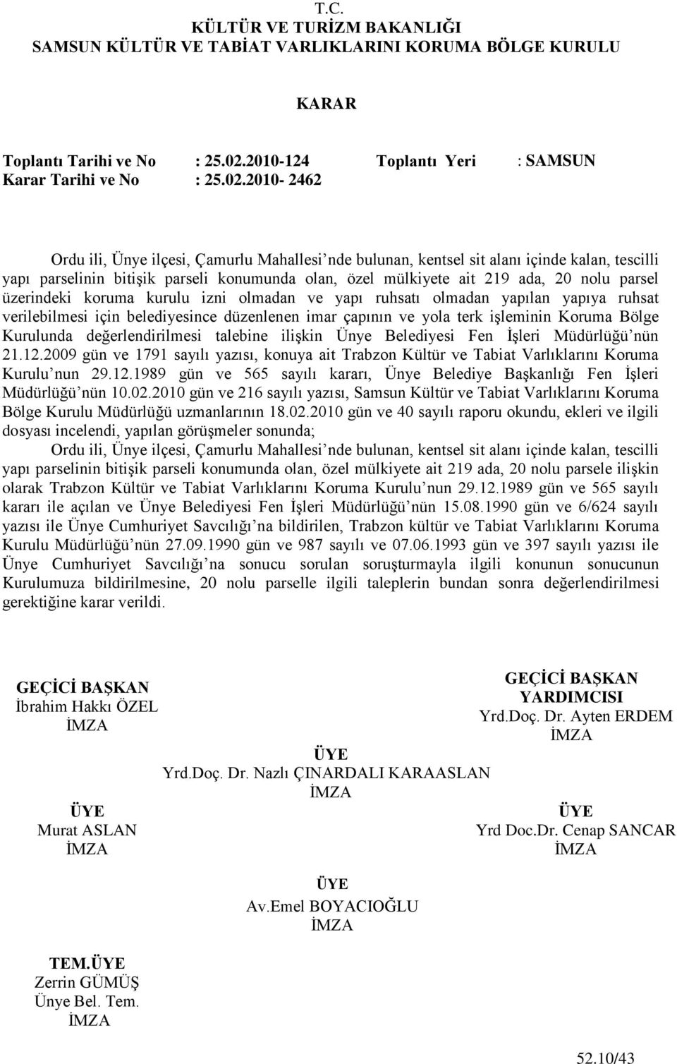 2010-2462 Ordu ili, Ünye ilçesi, Çamurlu Mahallesi nde bulunan, kentsel sit alanı içinde kalan, tescilli yapı parselinin bitiģik parseli konumunda olan, özel mülkiyete ait 219 ada, 20 nolu parsel