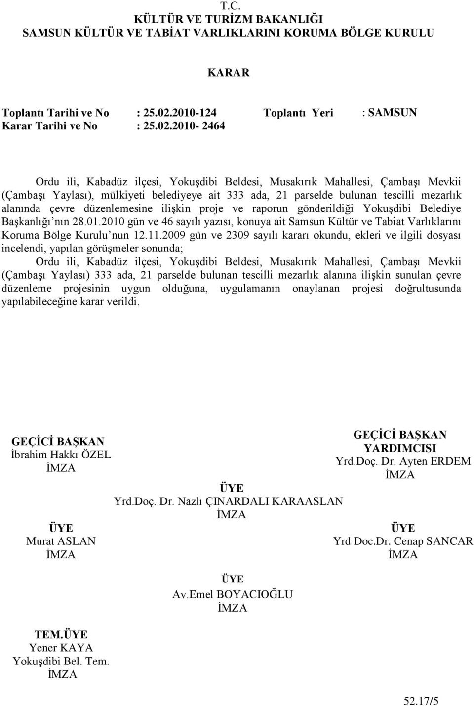 2010-2464 Ordu ili, Kabadüz ilçesi, YokuĢdibi Beldesi, Musakırık Mahallesi, ÇambaĢı Mevkii (ÇambaĢı Yaylası), mülkiyeti belediyeye ait 333 ada, 21 parselde bulunan tescilli mezarlık alanında çevre