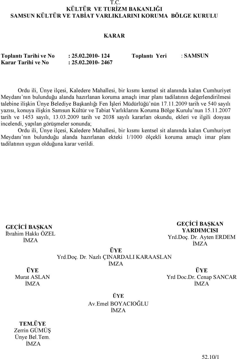 2010-2467 Ordu ili, Ünye ilçesi, Kaledere Mahallesi, bir kısmı kentsel sit alanında kalan Cumhuriyet Meydanı nın bulunduğu alanda hazırlanan koruma amaçlı imar planı tadilatının değerlendirilmesi