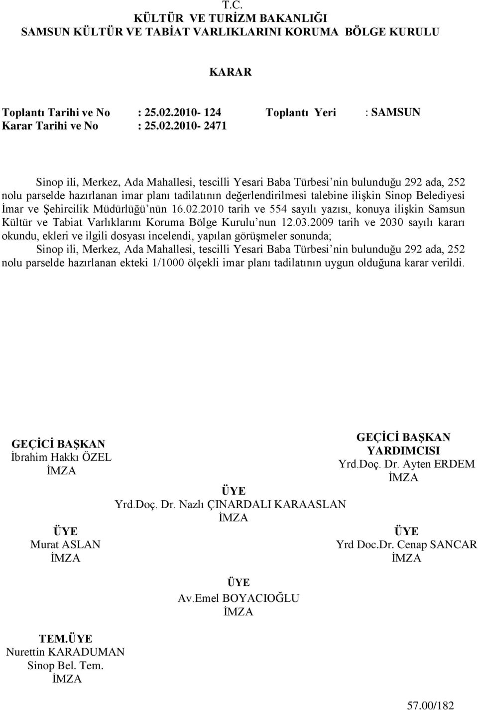 2010-2471 Sinop ili, Merkez, Ada Mahallesi, tescilli Yesari Baba Türbesi nin bulunduğu 292 ada, 252 nolu parselde hazırlanan imar planı tadilatının değerlendirilmesi talebine iliģkin Sinop