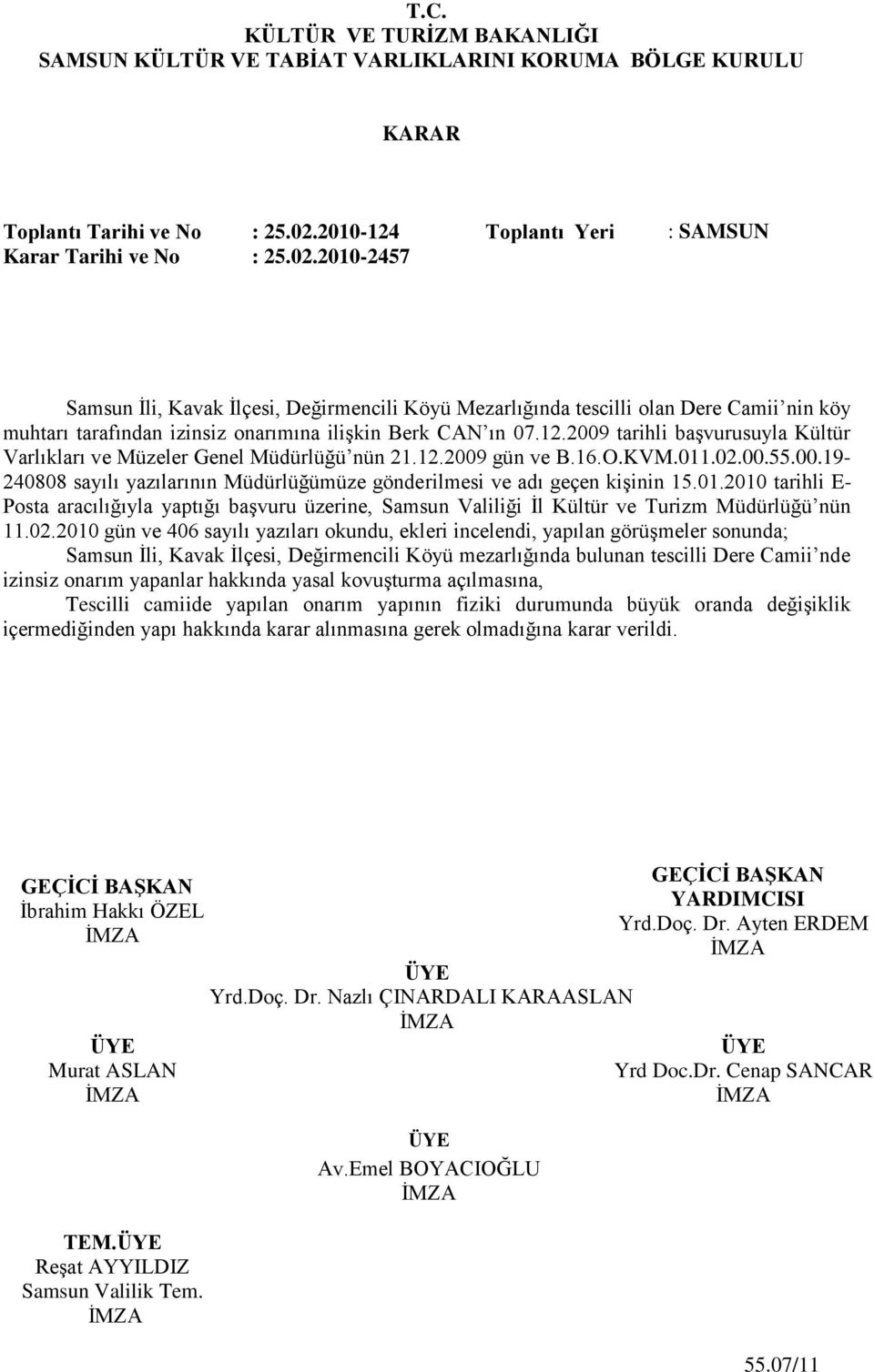 01.2010 tarihli E- Posta aracılığıyla yaptığı baģvuru üzerine, Samsun Valiliği Ġl Kültür ve Turizm Müdürlüğü nün 11.02.