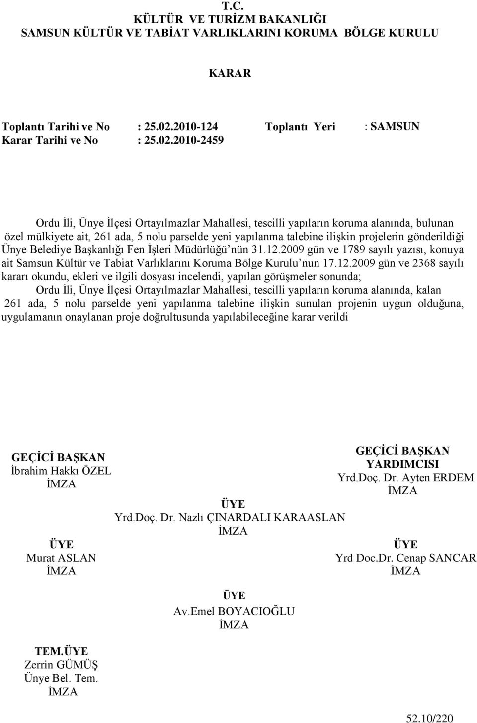 2010-2459 Ordu Ġli, Ünye Ġlçesi Ortayılmazlar Mahallesi, tescilli yapıların koruma alanında, bulunan özel mülkiyete ait, 261 ada, 5 nolu parselde yeni yapılanma talebine iliģkin projelerin