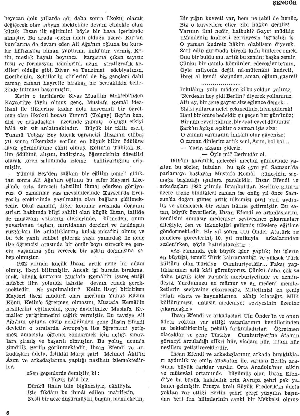 e- Kur'an kurslarma da devam eden Ali Aga'mn ogluna bu kurslar haf1zasma idman yaphrma imkamni vermi:;;, Ketin, meslek hayah boyunca kar Isma e1kan say1s1z fosil ve formasyon isimlerini, uzun