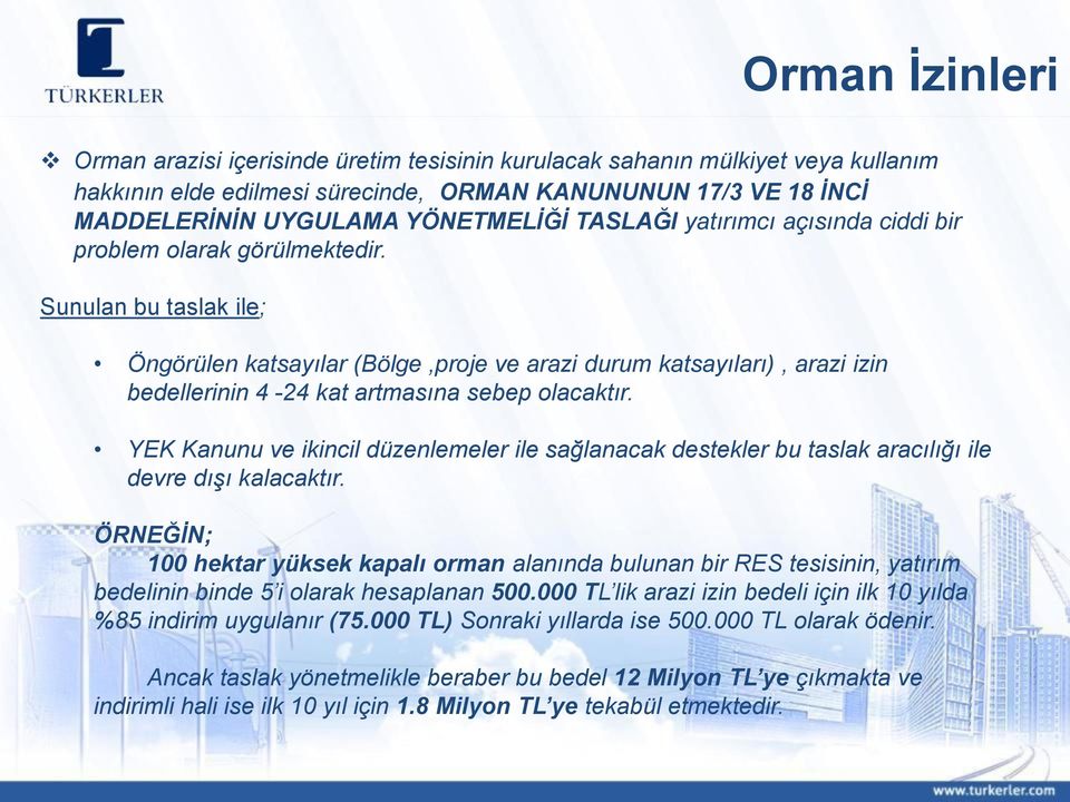 Sunulan bu taslak ile; Öngörülen katsayılar (Bölge,proje ve arazi durum katsayıları), arazi izin bedellerinin 4-24 kat artmasına sebep olacaktır.