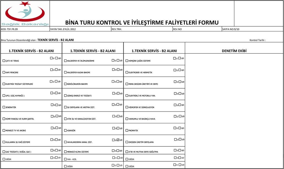 TEKNİK SERVİS - B2 ALANI DENETİM EKİBİ ÇATI VE TERAS D KALORİFER VE İKLİMLENDİRME D HEMŞİRE ÇAĞRI SİSTEMİ D KAPI PENCERE D KALORİFER KAZAN BAKIMI D ELEKTRONİK VE HERMETİK D ELEKTRİK TESİSAT