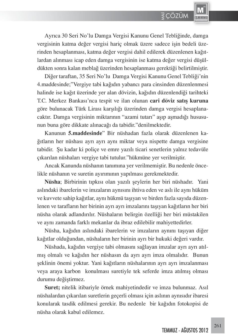 Diğer taraftan, 35 Seri No lu Damga Vergisi Kanunu Genel Tebliği nin 4.