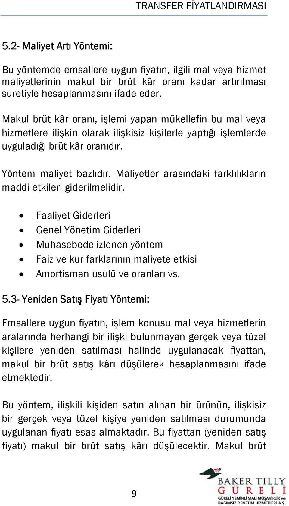 Maliyetler arasındaki farklılıkların maddi etkileri giderilmelidir.