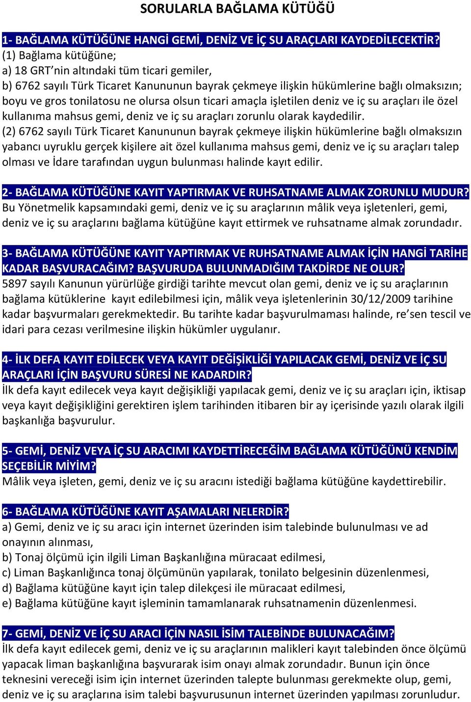 ticari amaçla işletilen deniz ve iç su araçları ile özel kullanıma mahsus gemi, deniz ve iç su araçları zorunlu olarak kaydedilir.