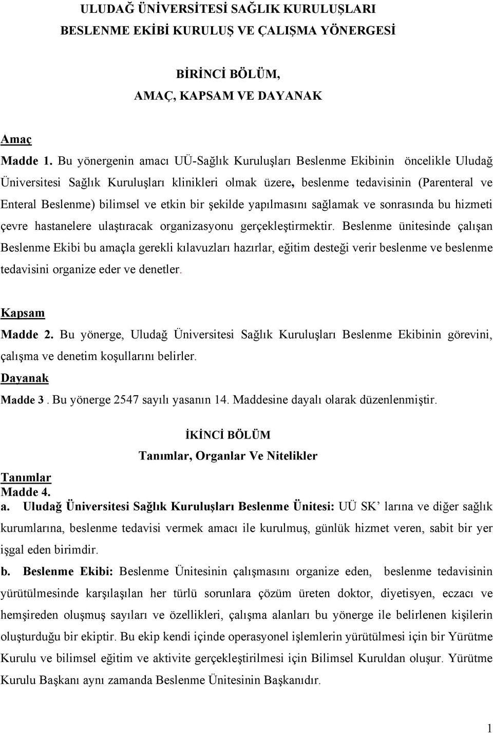 etkin bir şekilde yapılmasını sağlamak ve sonrasında bu hizmeti çevre hastanelere ulaştıracak organizasyonu gerçekleştirmektir.