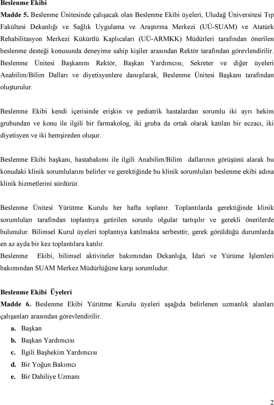 Kaplıcaları (UÜ-ARMKK) Müdürleri tarafından önerilen beslenme desteği konusunda deneyime sahip kişiler arasından Rektör tarafından görevlendirilir.