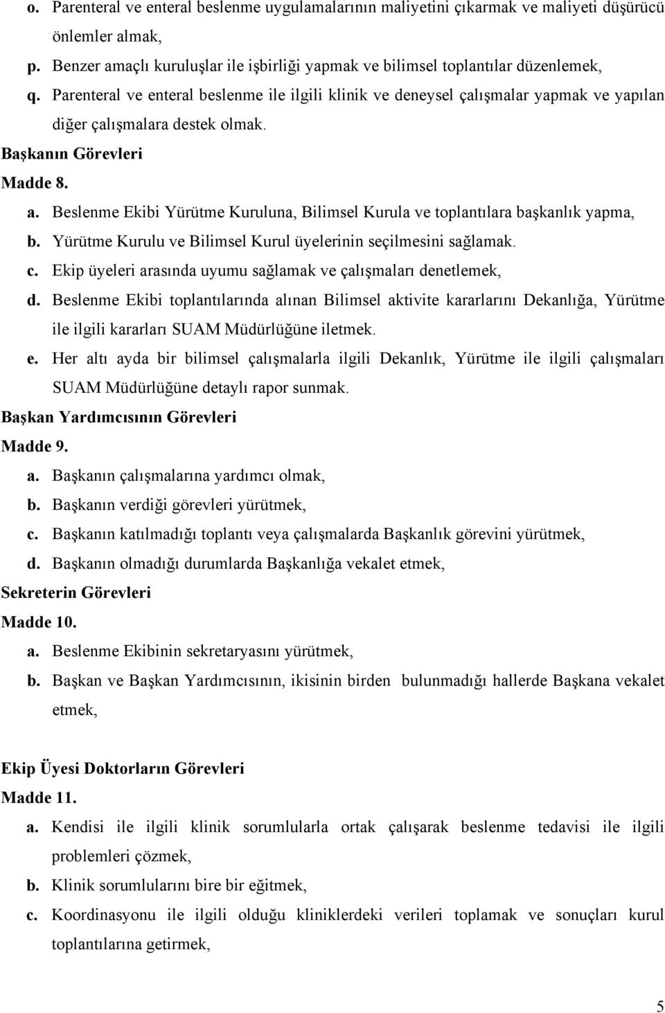 Beslenme Ekibi Yürütme Kuruluna, Bilimsel Kurula ve toplantılara başkanlık yapma, b. Yürütme Kurulu ve Bilimsel Kurul üyelerinin seçilmesini sağlamak. c.