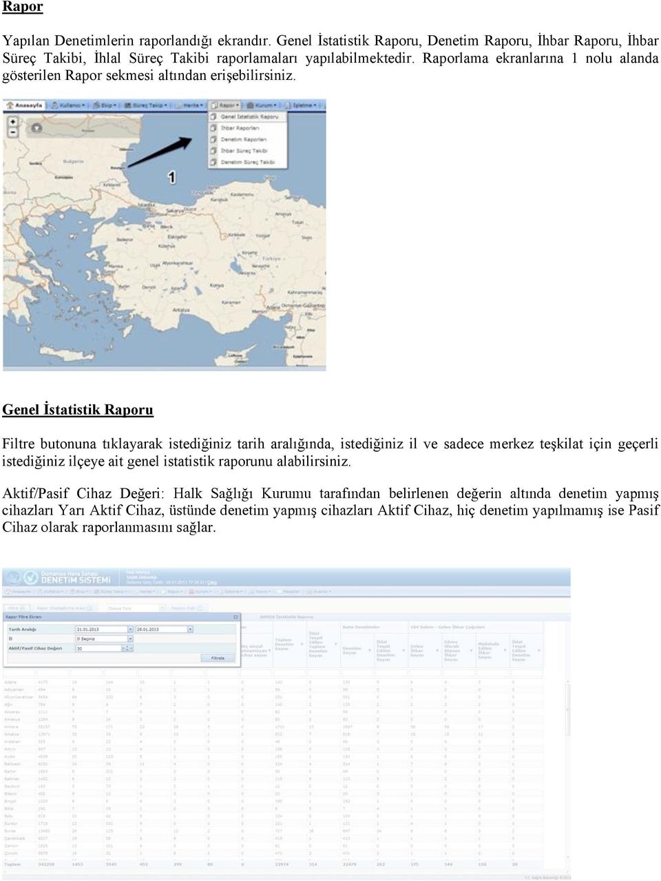 Genel Ġstatistik Raporu Filtre butonuna tıklayarak istediğiniz tarih aralığında, istediğiniz il ve sadece merkez teşkilat için geçerli istediğiniz ilçeye ait genel istatistik