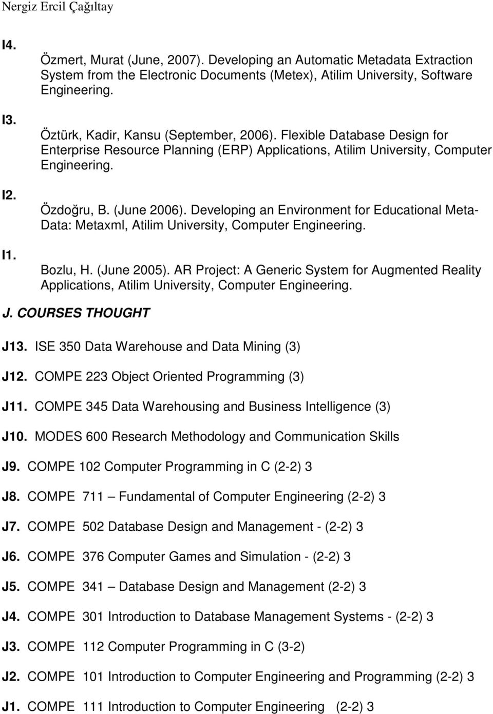 Developing an Environment for Educational Meta- Data: Metaxml, Atilim University, Computer Engineering. Bozlu, H. (June 2005).