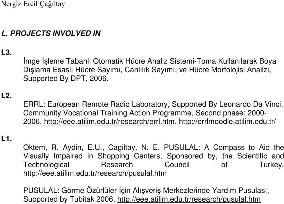 ERRL: European Remote Radio Laboratory, Supported By Leonardo Da Vinci, Community Vocational Training Action Programme, Second phase: 2000-2006, http://eee.atilim.edu.tr/research/errl.