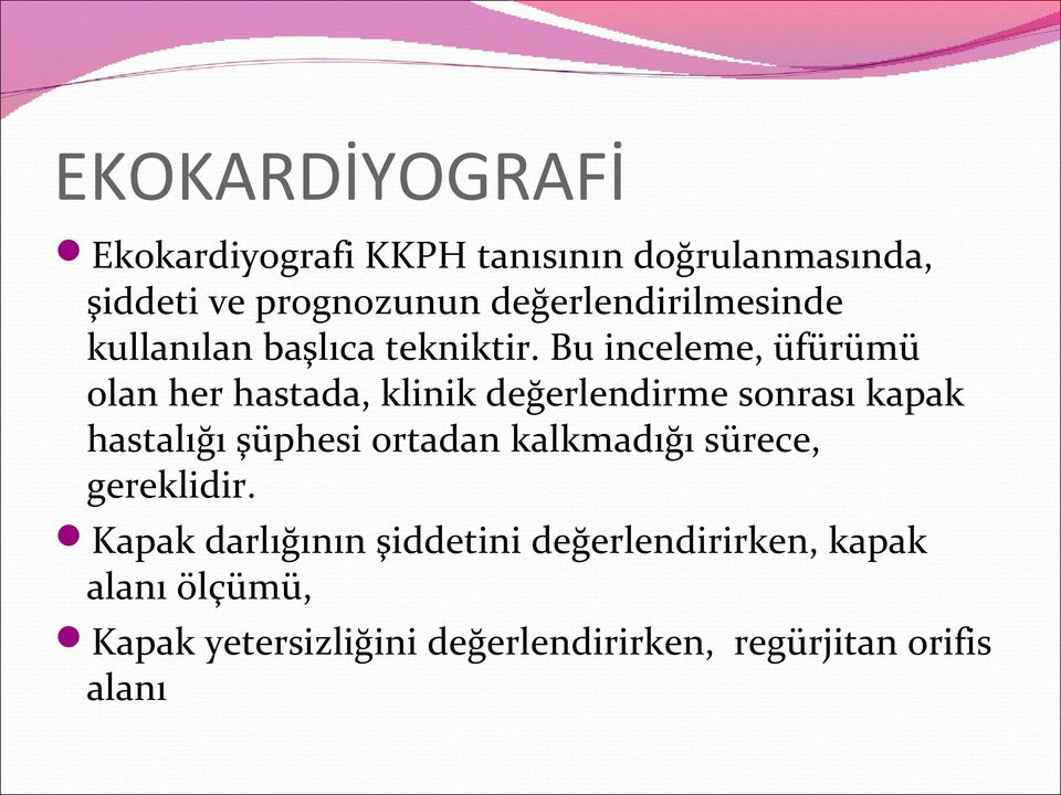 Bu inceleme, üfürümü olan her hastada, klinik değerlendirme sonrası kapak hastalığı şüphesi