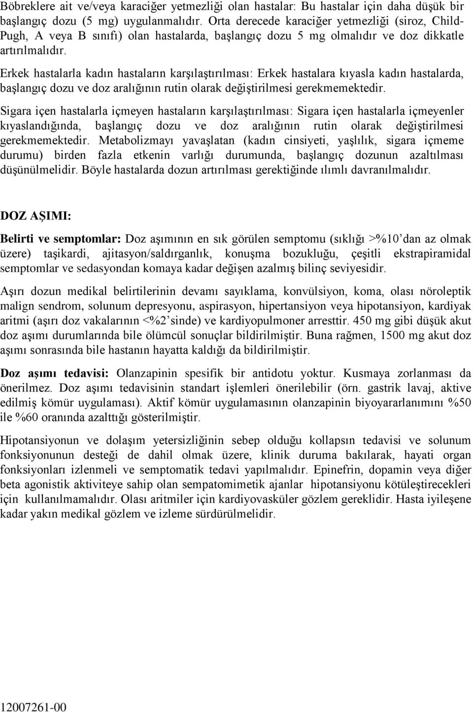 Erkek hastalarla kadın hastaların karşılaştırılması: Erkek hastalara kıyasla kadın hastalarda, başlangıç dozu ve doz aralığının rutin olarak değiştirilmesi gerekmemektedir.