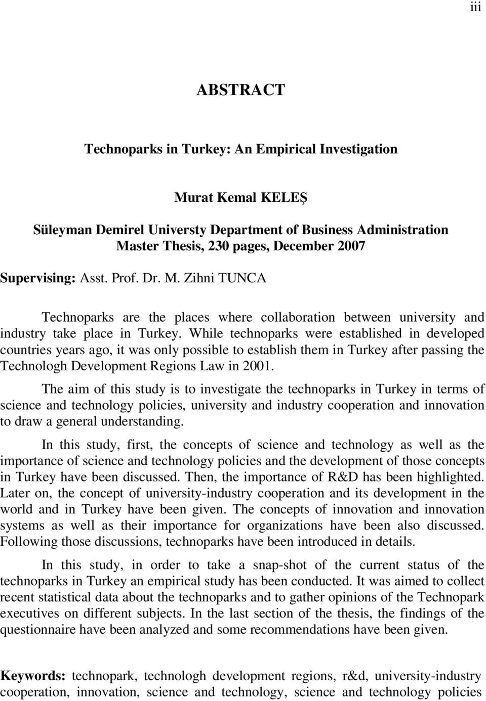 While technoparks were established in developed countries years ago, it was only possible to establish them in Turkey after passing the Technologh Development Regions Law in 2001.