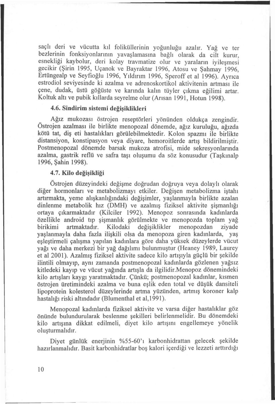 Atosu ve Şahmay 1996, Ertüngealp ve Seyfioğlu 1996, Yıldırım 1996, Speroff et al 1996).
