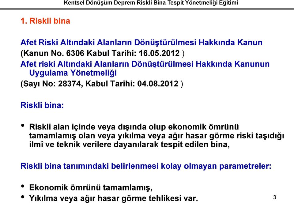 2012 ) Riskli bina: Riskli alan içinde veya dışında olup ekonomik ömrünü tamamlamış olan veya yıkılma veya ağır hasar görme riski taşıdığı ilmî ve teknik