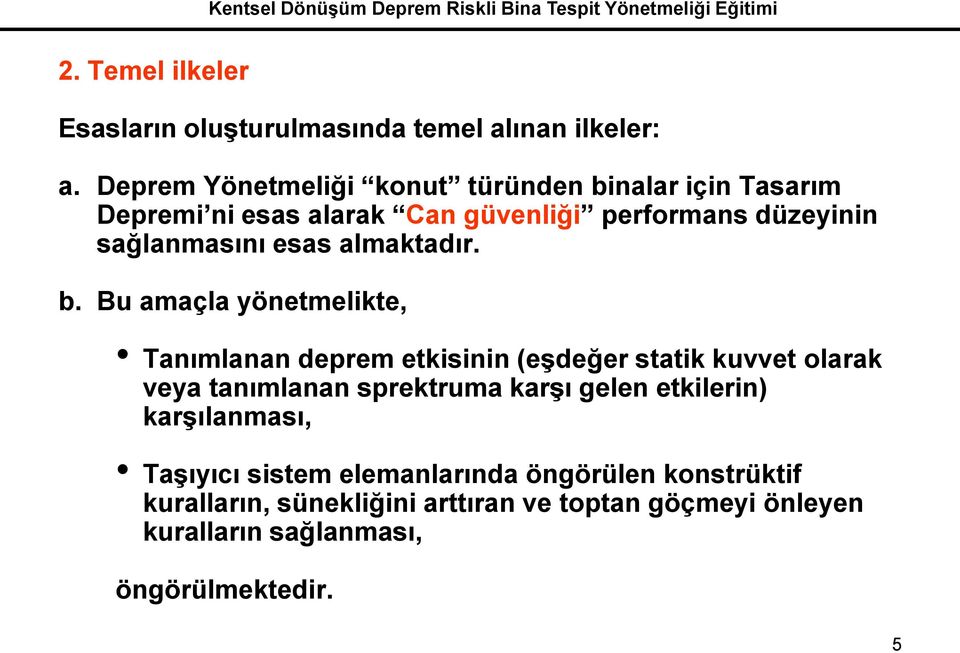 b. Bu amaçla yönetmelikte, Tanımlanan deprem etkisinin (eşdeğer statik kuvvet olarak veya tanımlanan sprektruma karşı gelen etkilerin)