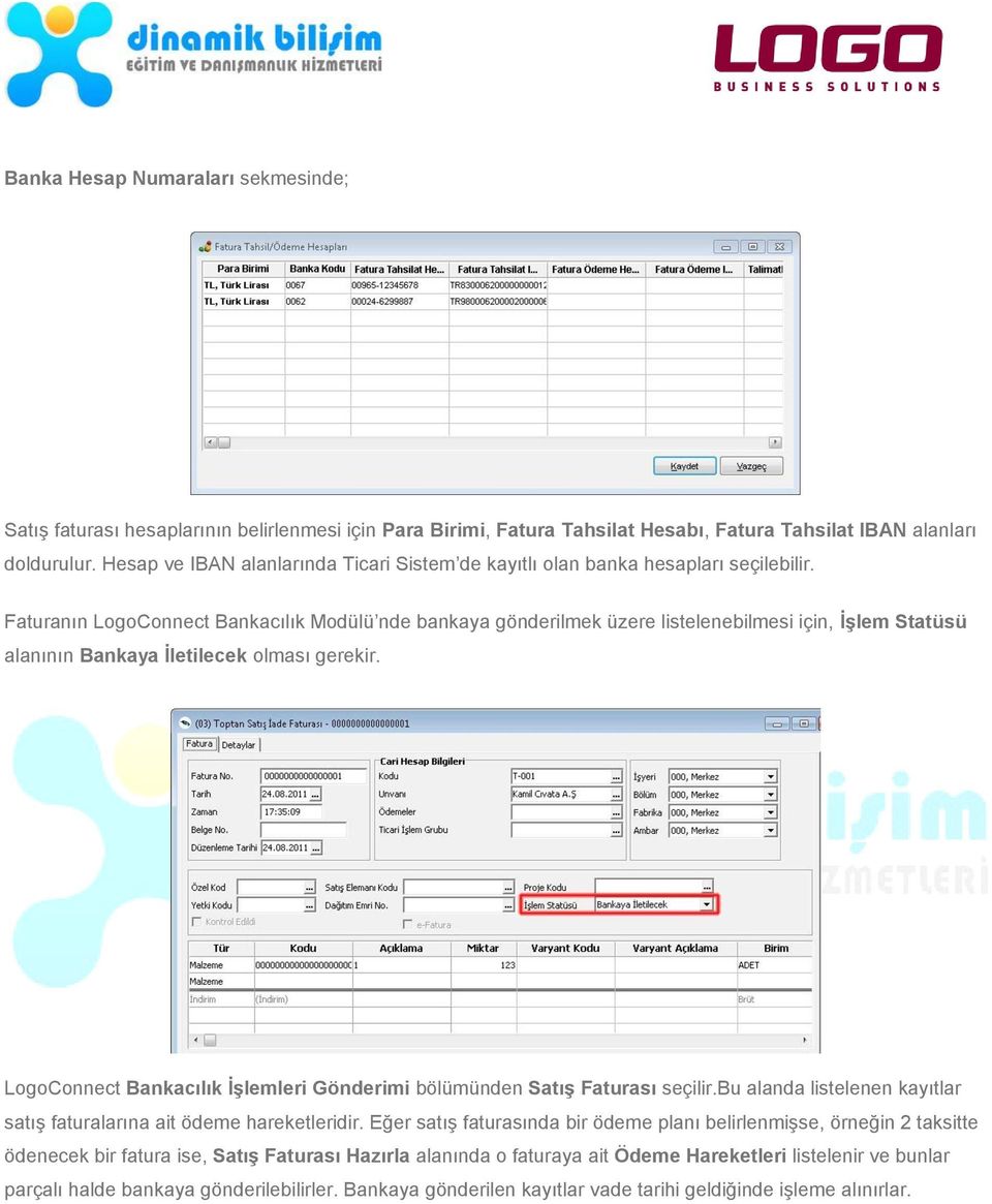 Faturanın LogoConnect Bankacılık Modülü nde bankaya gönderilmek üzere listelenebilmesi için, İşlem Statüsü alanının Bankaya İletilecek olması gerekir.