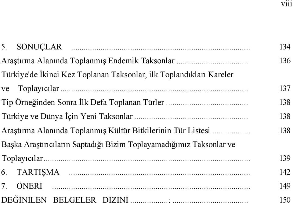 .. 137 Tip Örneğinden Sonra İlk Defa Toplanan Türler... 138 Türkiye ve Dünya İçin Yeni Taksonlar.