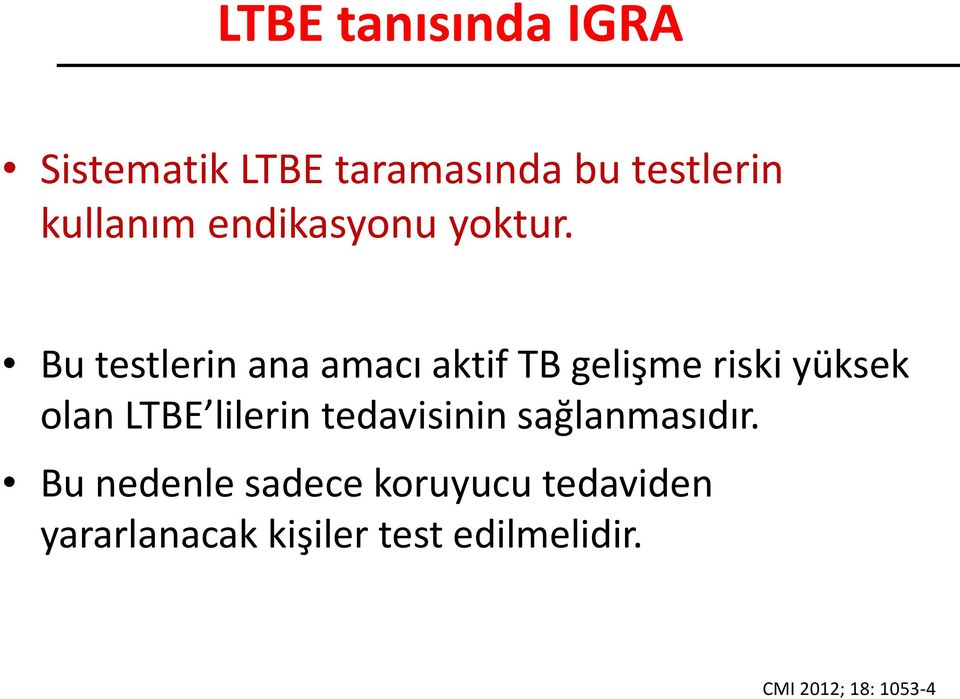 Bu testlerin ana amacı aktif TB gelişme riski yüksek olan LTBE lilerin