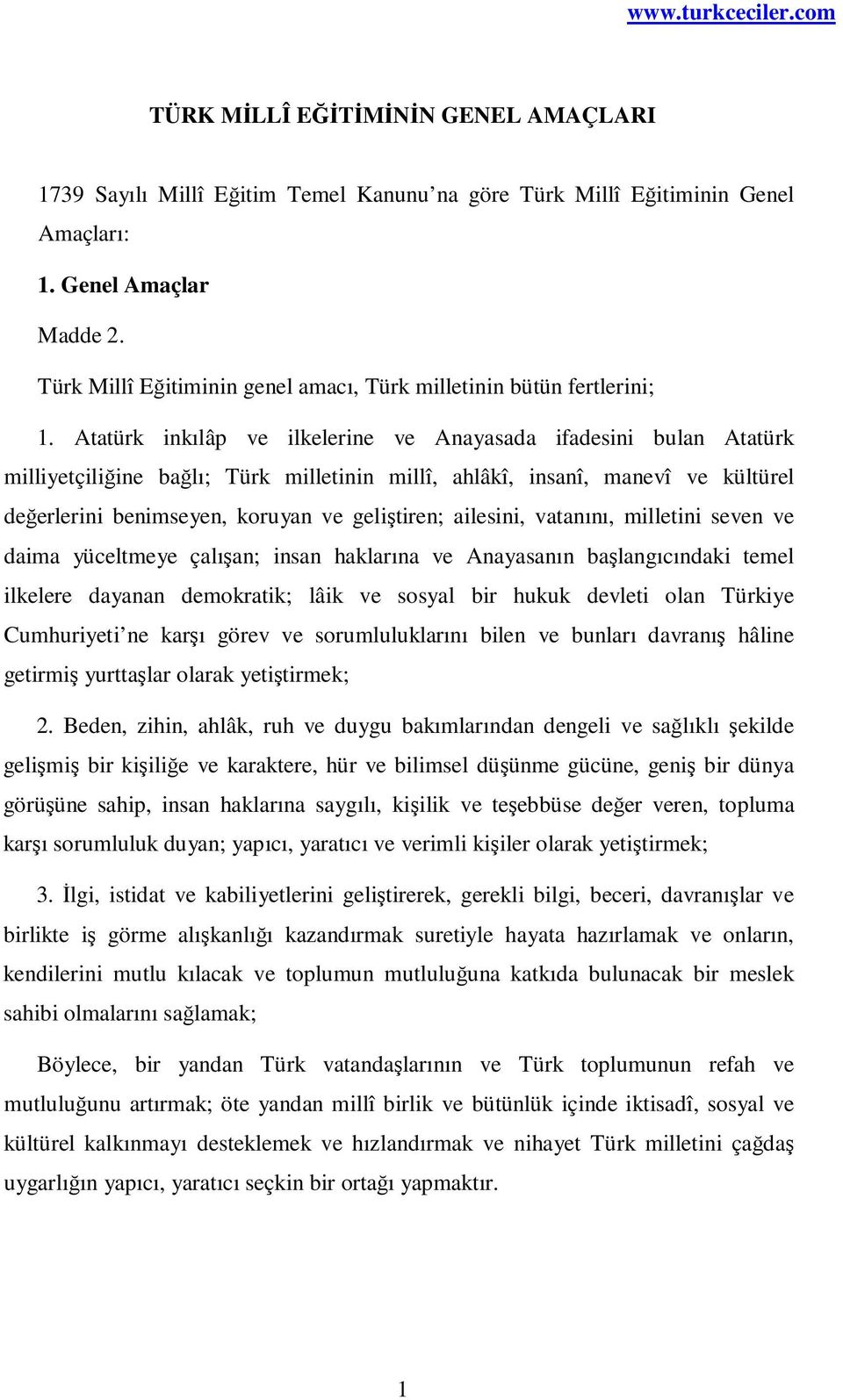 Atatürk inkılâp ve ilkelerine ve Anayasada ifadesini bulan Atatürk milliyetçiliğine bağlı; Türk milletinin millî, ahlâkî, insanî, manevî ve kültürel değerlerini benimseyen, koruyan ve geliştiren;