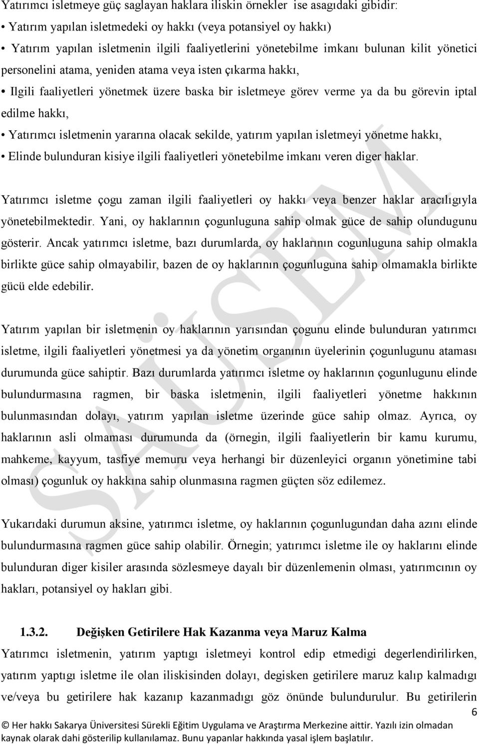 hakkı, Yatırımcı isletmenin yararına olacak sekilde, yatırım yapılan isletmeyi yönetme hakkı, Elinde bulunduran kisiye ilgili faaliyetleri yönetebilme imkanı veren diger haklar.